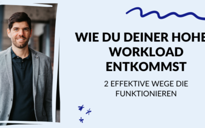 Wie du deiner hohen Workload entkommst – 2 effektive Wege die funktionieren