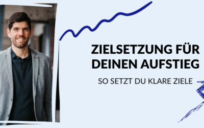 Zielsetzung für deinen Aufstieg: So setzt du klare Ziele