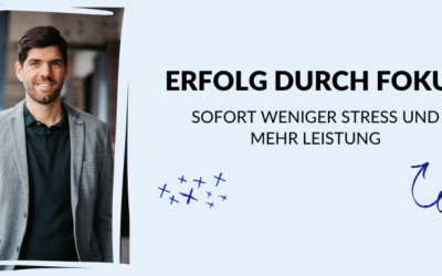 Erfolg durch Priorisieren: Sofort weniger Stress und mehr Leistung durch den richtigen Fokus