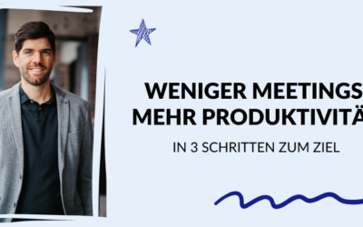 Weniger Meetings, mehr Produktivität: In 3 Schritten zum Ziel