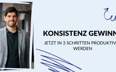 Konsistenz gewinnt – Jetzt in 3 Schritten produktiver werden