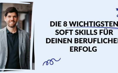 Die 8 wichtigsten Soft Skills für deinen beruflichen Erfolg