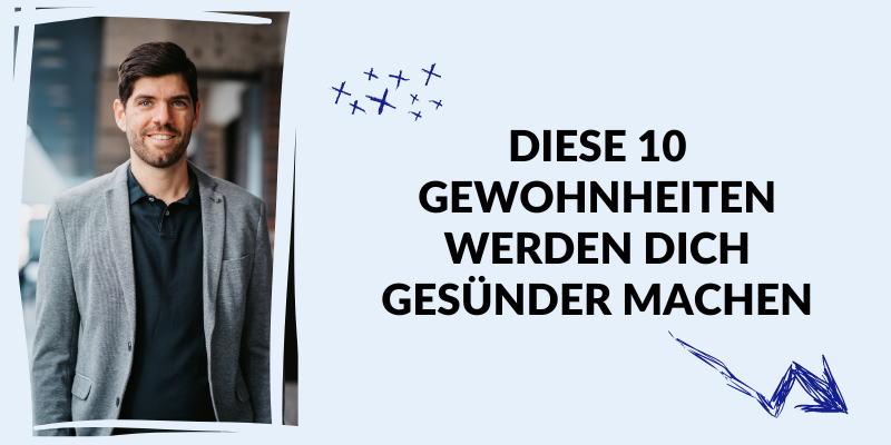 Diese 10 Gewohnheiten werden dich gesünder machen