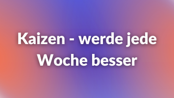 Kaizen - werde jede Woche besser