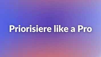 Priorisiere like a Pro
