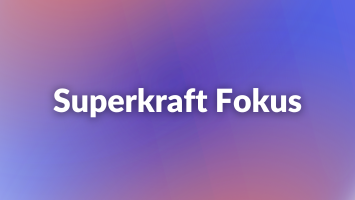 Superkraft Fokus